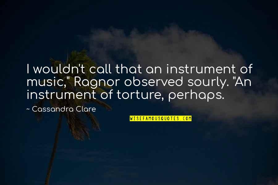 Jessie And Buzz Quotes By Cassandra Clare: I wouldn't call that an instrument of music,"