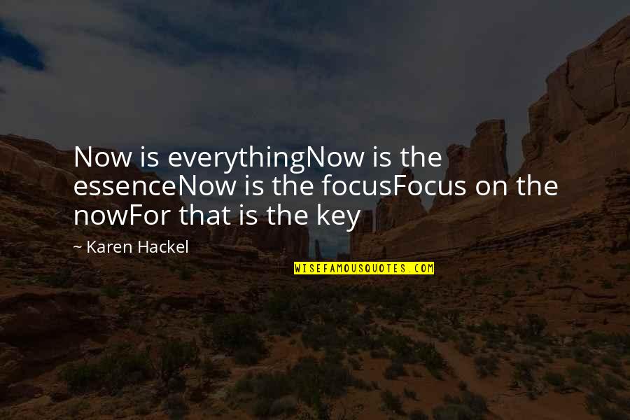 Jestemy Piekni Quotes By Karen Hackel: Now is everythingNow is the essenceNow is the