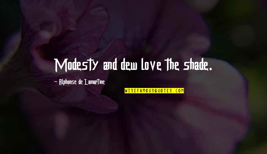 Jesting Sport Quotes By Alphonse De Lamartine: Modesty and dew love the shade.