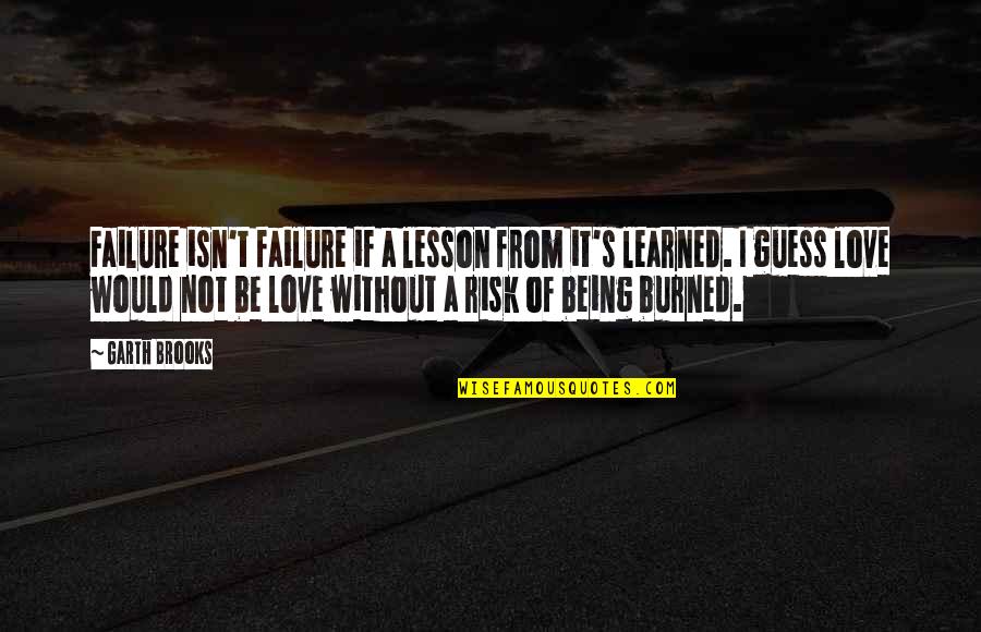 Jesting Sport Quotes By Garth Brooks: Failure isn't failure if a lesson from it's