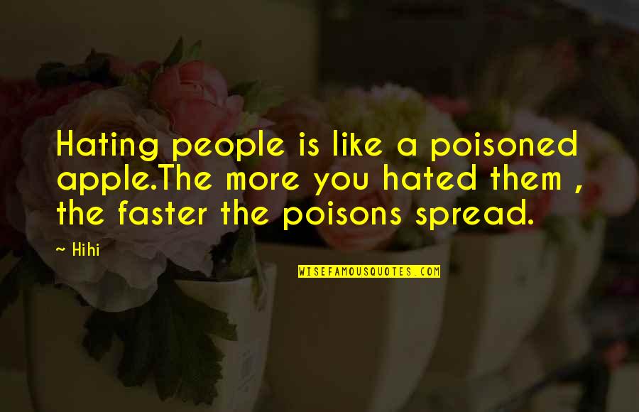 Jestli E Quotes By Hihi: Hating people is like a poisoned apple.The more