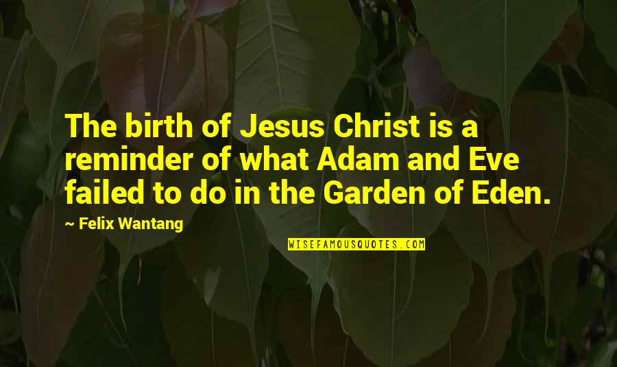 Jesus Christ Christmas Quotes By Felix Wantang: The birth of Jesus Christ is a reminder