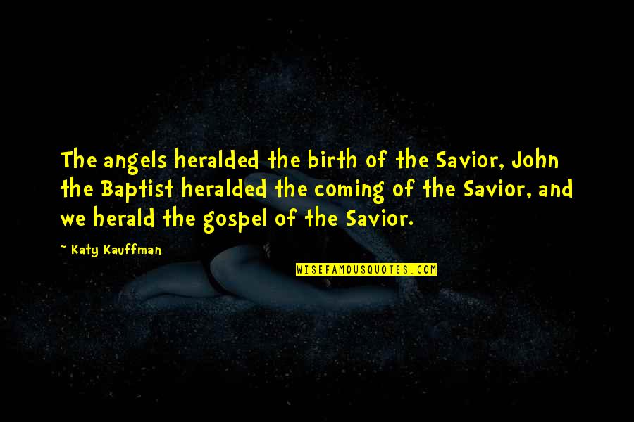 Jesus Christ Christmas Quotes By Katy Kauffman: The angels heralded the birth of the Savior,