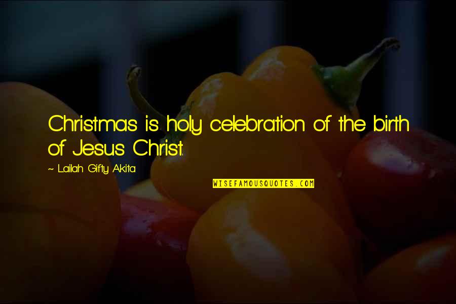 Jesus Christ Christmas Quotes By Lailah Gifty Akita: Christmas is holy celebration of the birth of