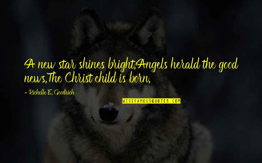 Jesus Christ Christmas Quotes By Richelle E. Goodrich: A new star shines bright.Angels herald the good