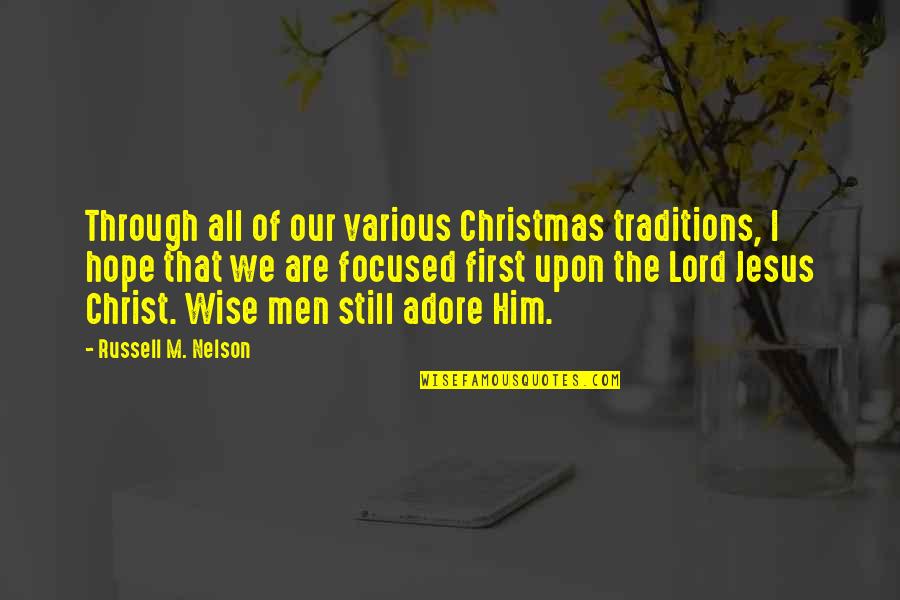 Jesus Christ Christmas Quotes By Russell M. Nelson: Through all of our various Christmas traditions, I