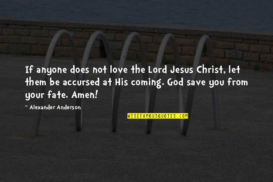 Jesus Christ Love For Us Quotes By Alexander Anderson: If anyone does not love the Lord Jesus