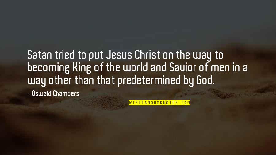 Jesus Christ My Savior Quotes By Oswald Chambers: Satan tried to put Jesus Christ on the