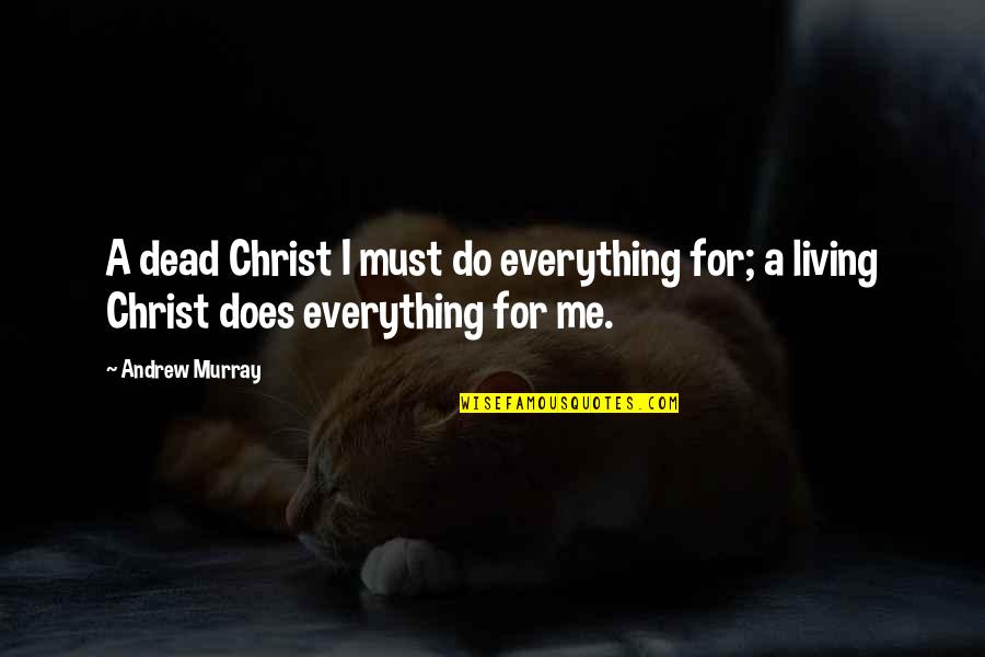 Jesus Death Quotes By Andrew Murray: A dead Christ I must do everything for;