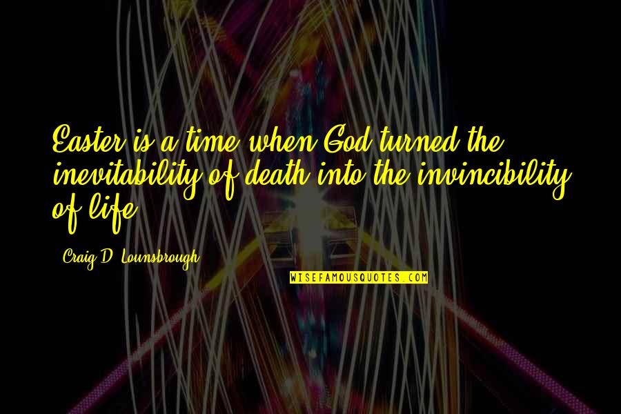 Jesus Death Quotes By Craig D. Lounsbrough: Easter is a time when God turned the