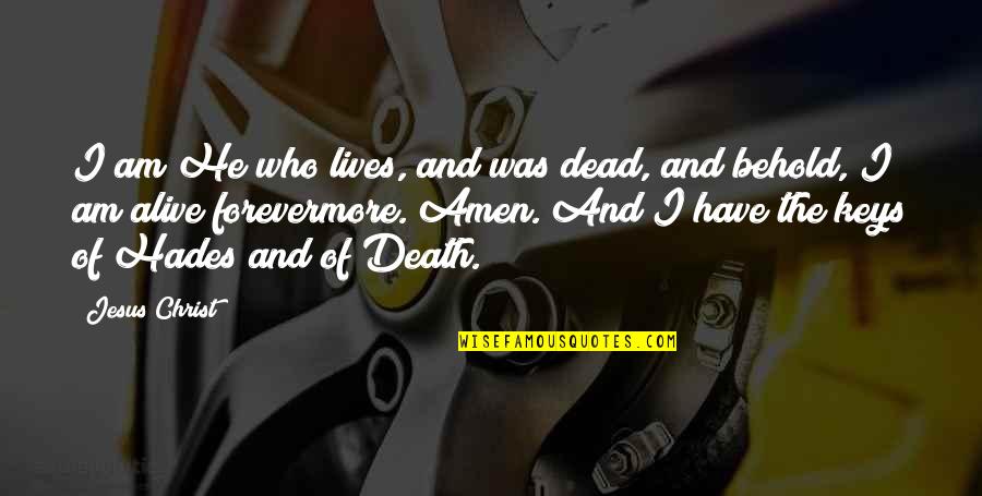 Jesus Death Quotes By Jesus Christ: I am He who lives, and was dead,