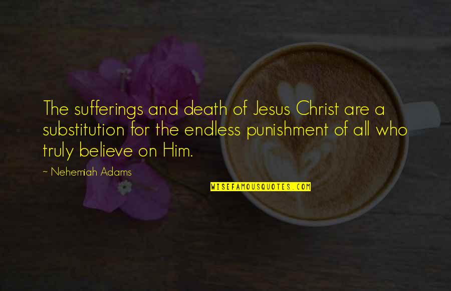 Jesus Death Quotes By Nehemiah Adams: The sufferings and death of Jesus Christ are