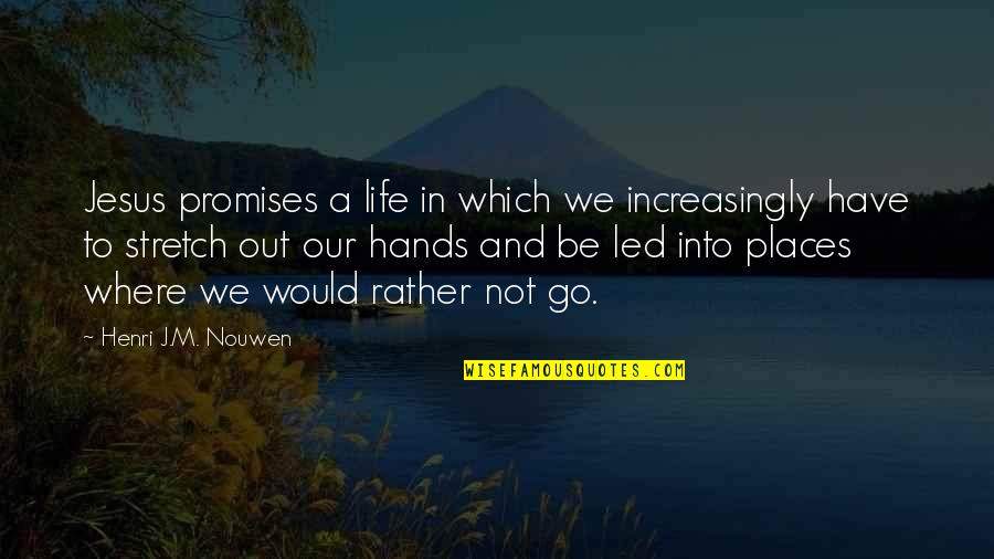 Jesus Hands Quotes By Henri J.M. Nouwen: Jesus promises a life in which we increasingly