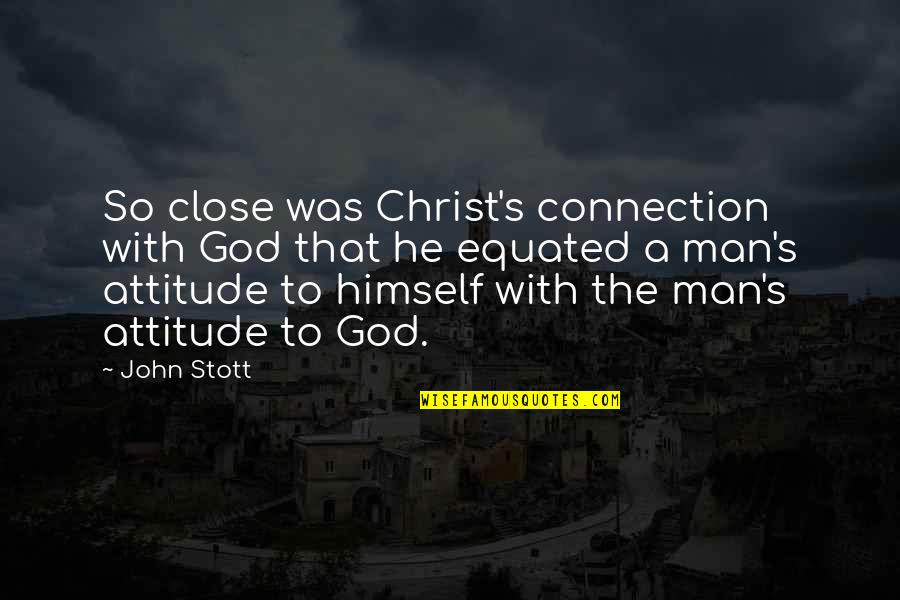 Jesus If A Man Quotes By John Stott: So close was Christ's connection with God that