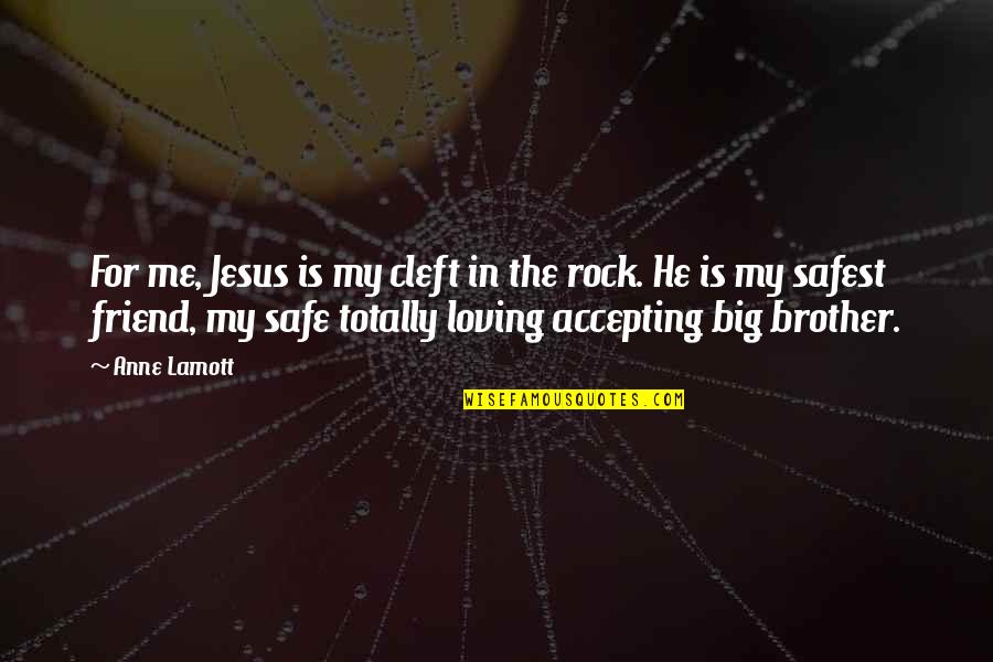 Jesus Is My Only Friend Quotes By Anne Lamott: For me, Jesus is my cleft in the