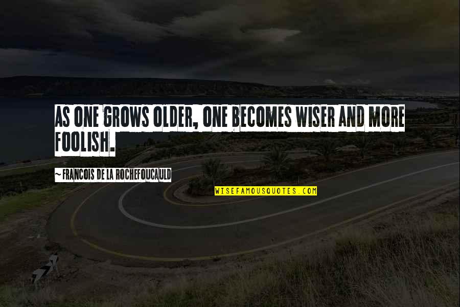 Jesus Is The Truth Quote Quotes By Francois De La Rochefoucauld: As one grows older, one becomes wiser and