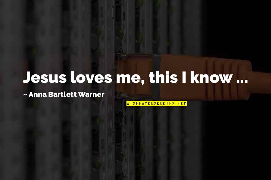 Jesus Love To Me Quotes By Anna Bartlett Warner: Jesus loves me, this I know ...