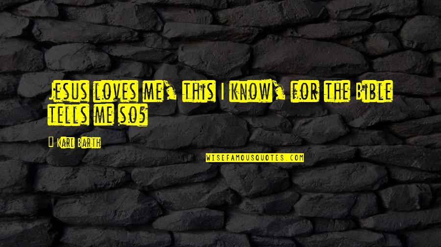 Jesus Love To Me Quotes By Karl Barth: Jesus loves me, this I know, for the