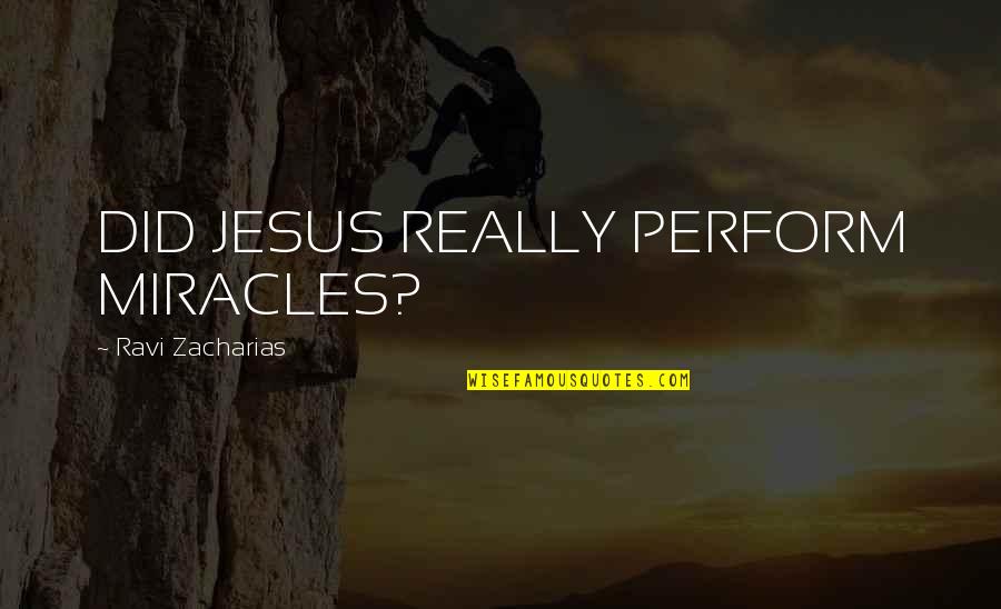 Jesus Miracles Quotes By Ravi Zacharias: DID JESUS REALLY PERFORM MIRACLES?