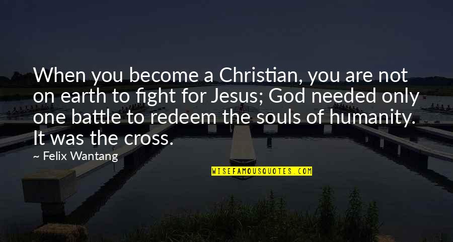 Jesus On The Cross Bible Quotes By Felix Wantang: When you become a Christian, you are not