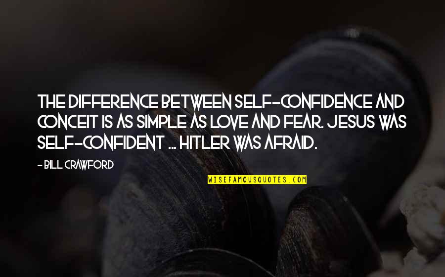 Jesus'fault Quotes By Bill Crawford: The difference between self-confidence and conceit is as