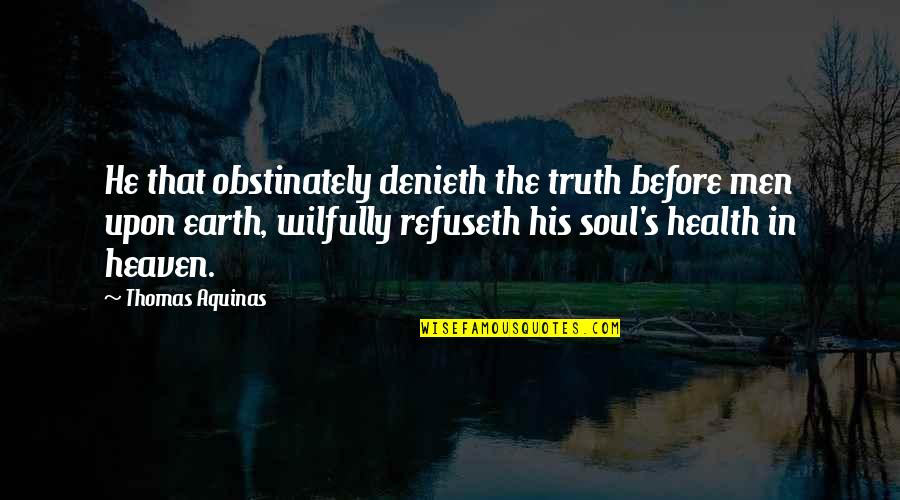 Jet Siquliak Quotes By Thomas Aquinas: He that obstinately denieth the truth before men