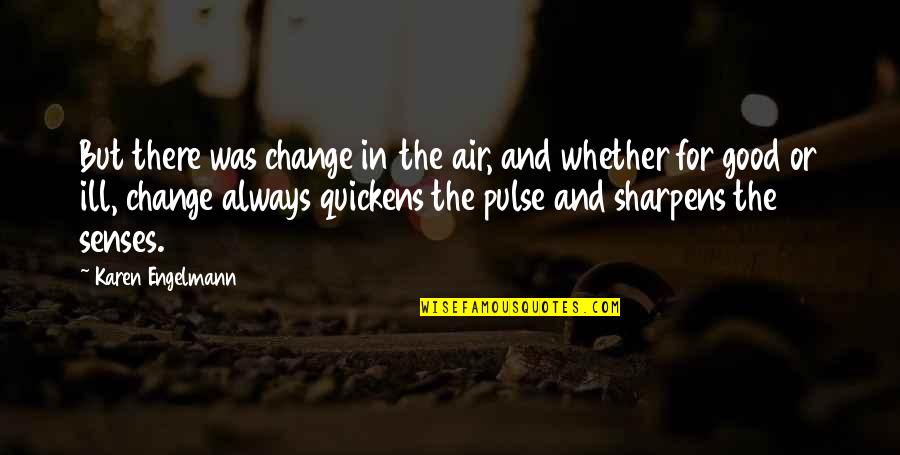 Jetairfly Quotes By Karen Engelmann: But there was change in the air, and