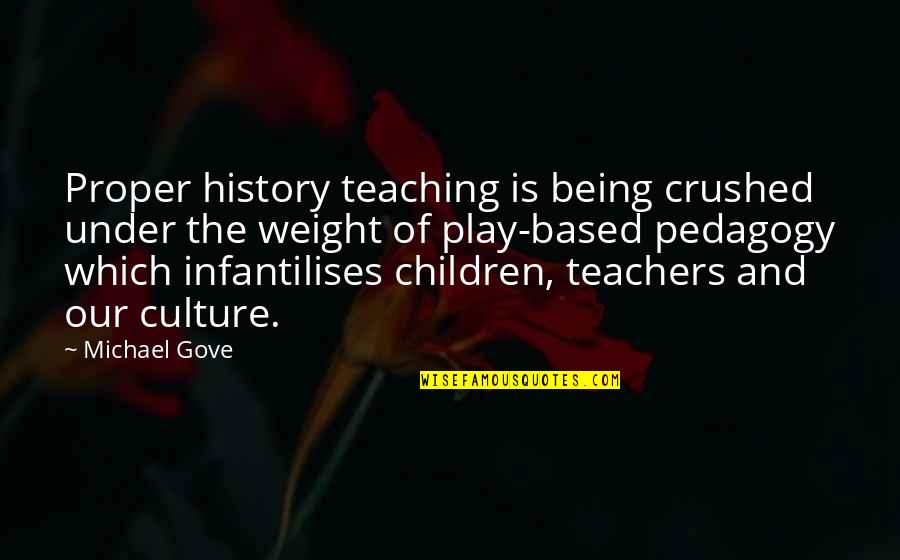 Jetsmark Sogn Quotes By Michael Gove: Proper history teaching is being crushed under the