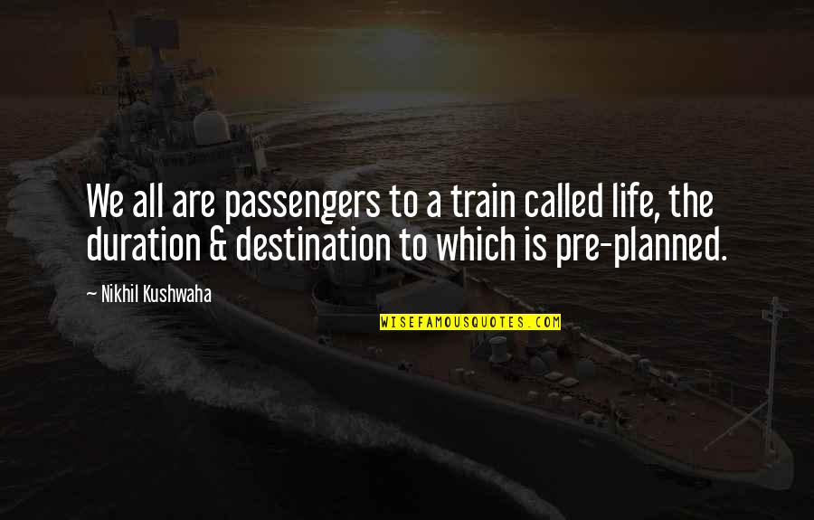 Jeulin Evreux Quotes By Nikhil Kushwaha: We all are passengers to a train called