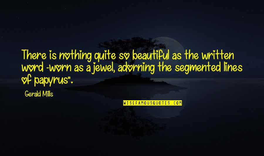 Jewel Quotes By Gerald Mills: There is nothing quite so beautiful as the