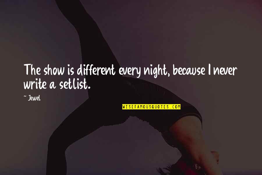 Jewel Quotes By Jewel: The show is different every night, because I