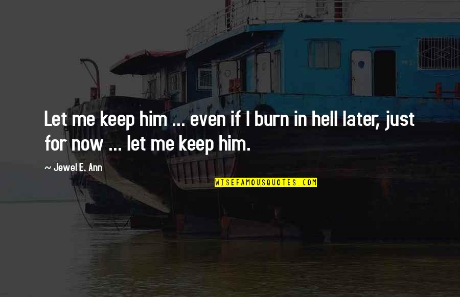 Jewel Quotes By Jewel E. Ann: Let me keep him ... even if I