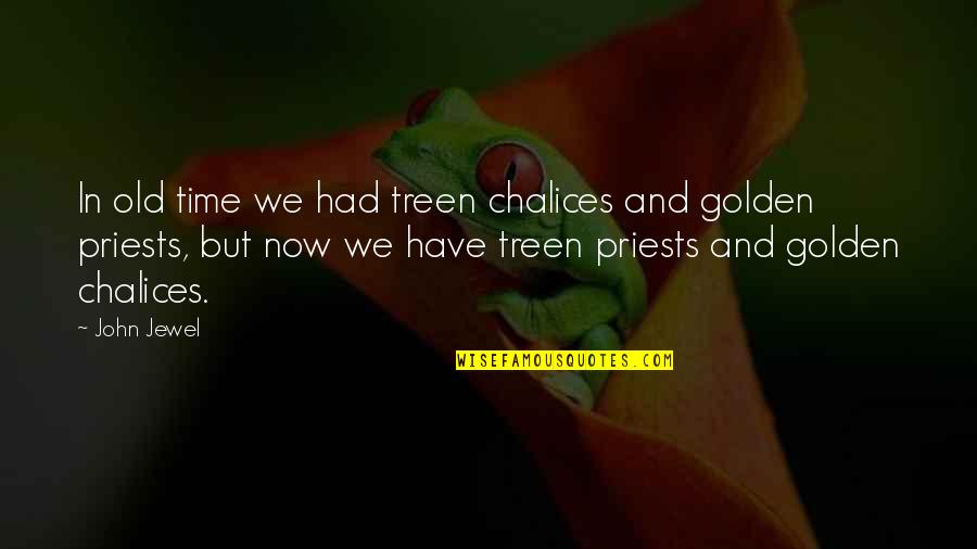 Jewel Quotes By John Jewel: In old time we had treen chalices and