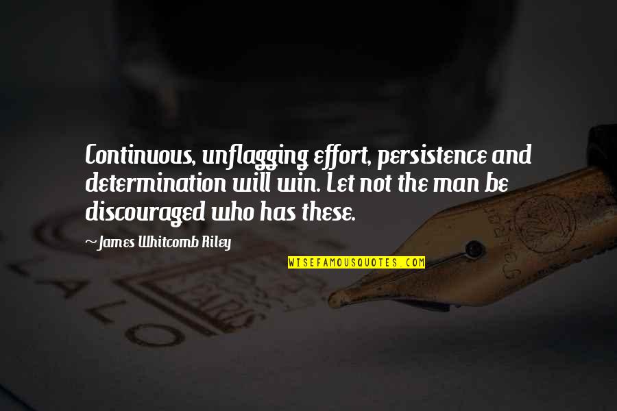 Jewish National Quotes By James Whitcomb Riley: Continuous, unflagging effort, persistence and determination will win.