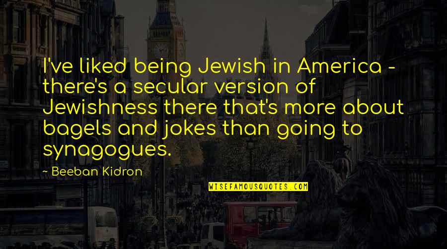 Jewishness Quotes By Beeban Kidron: I've liked being Jewish in America - there's