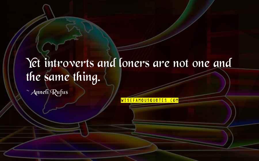 Jezusa Naradzenego Quotes By Anneli Rufus: Yet introverts and loners are not one and