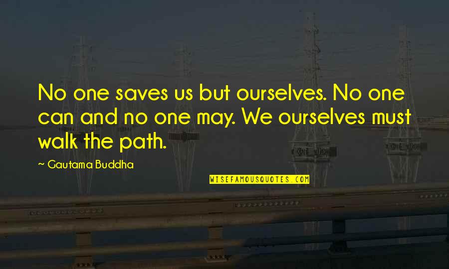 Jhankar Beats Quotes By Gautama Buddha: No one saves us but ourselves. No one