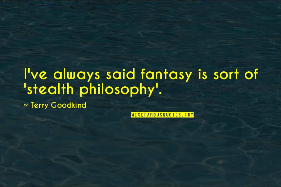 Jhoote Vaade Quotes By Terry Goodkind: I've always said fantasy is sort of 'stealth