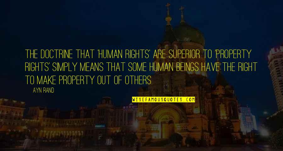 Jibby Jabber Quotes By Ayn Rand: The doctrine that 'human rights' are superior to