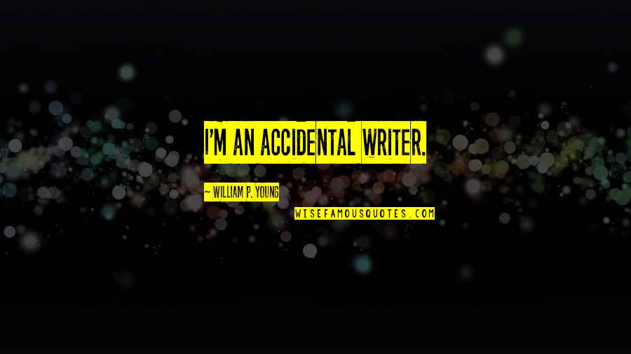 Jibola Ajimobi Quotes By William P. Young: I'm an accidental writer.