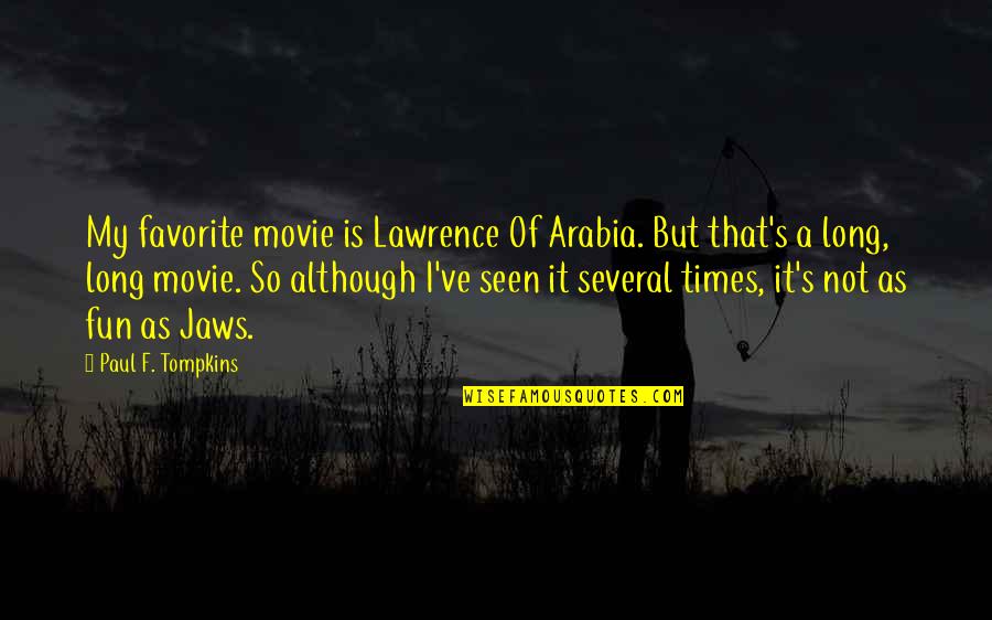 Jiggers Quotes By Paul F. Tompkins: My favorite movie is Lawrence Of Arabia. But