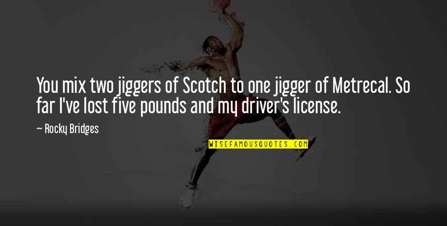 Jiggers Quotes By Rocky Bridges: You mix two jiggers of Scotch to one