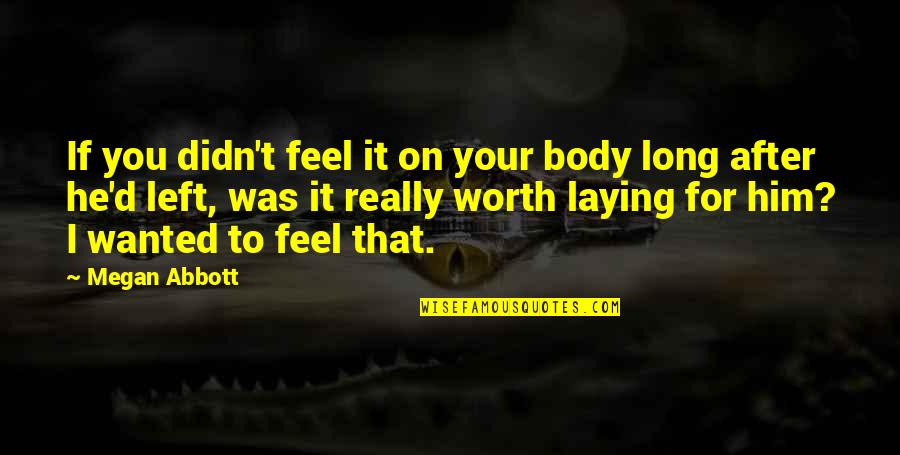 Jikalau Chordtela Quotes By Megan Abbott: If you didn't feel it on your body