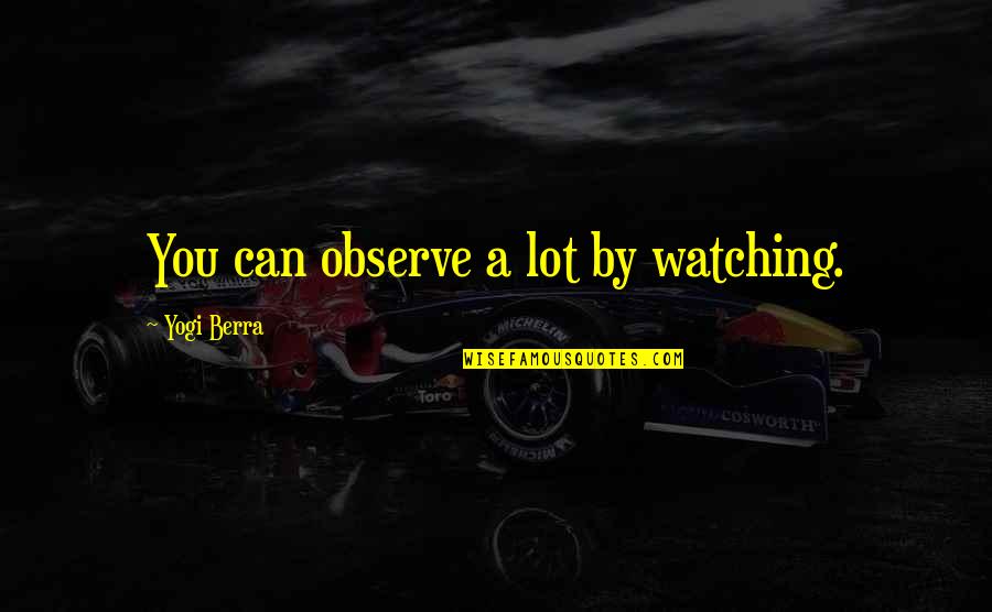 Jilbab Syar'i Quotes By Yogi Berra: You can observe a lot by watching.