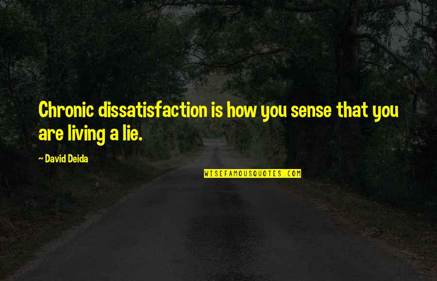 Jilbert Quotes By David Deida: Chronic dissatisfaction is how you sense that you