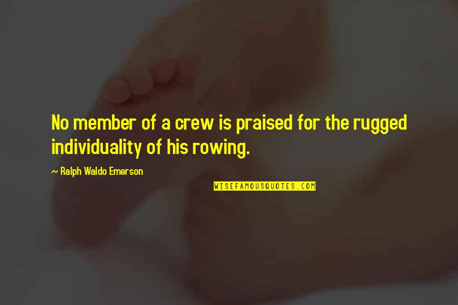 Jilka Kannada Quotes By Ralph Waldo Emerson: No member of a crew is praised for