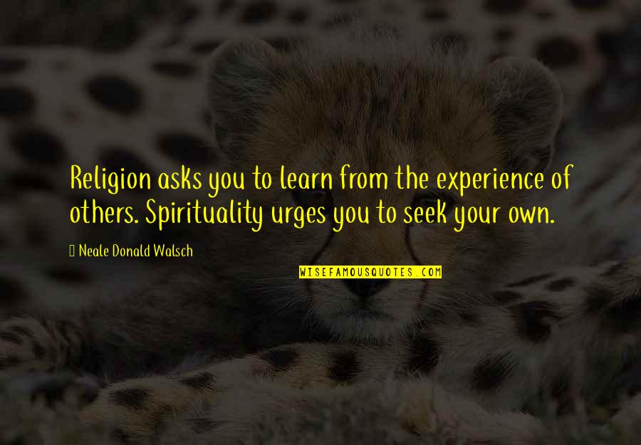 Jill Churchill Quotes By Neale Donald Walsch: Religion asks you to learn from the experience