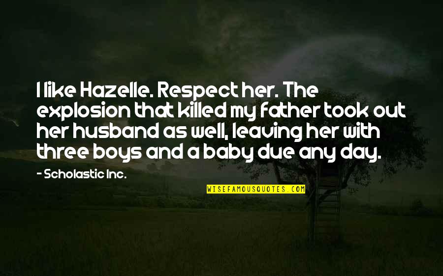 Jillayne Schlicke Quotes By Scholastic Inc.: I like Hazelle. Respect her. The explosion that