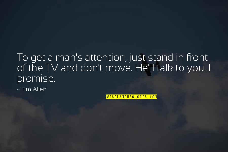 Jillene Moore Quotes By Tim Allen: To get a man's attention, just stand in