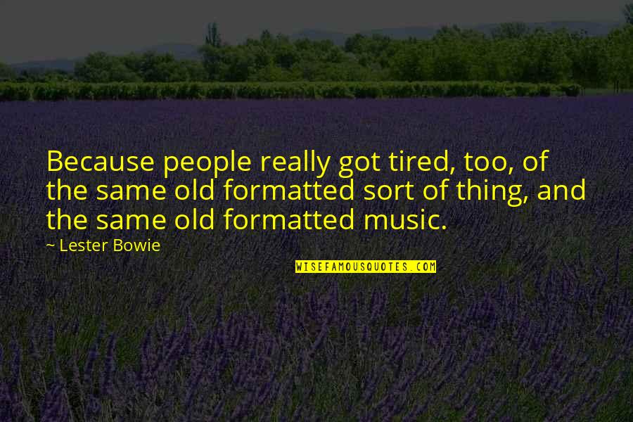 Jillette Johnson Quotes By Lester Bowie: Because people really got tired, too, of the